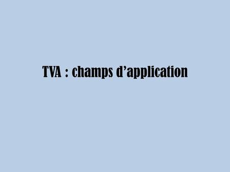 TVA : champs d’application