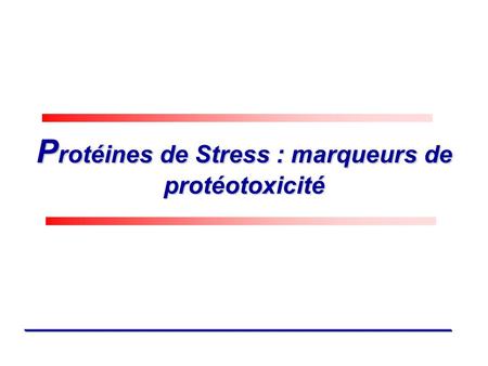 Protéines de Stress : marqueurs de protéotoxicité