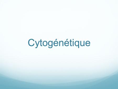 Cytogénétique.