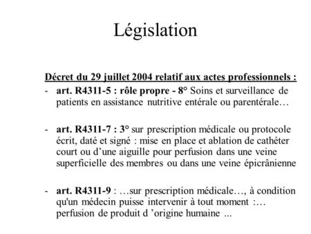 Législation Décret du 29 juillet 2004 relatif aux actes professionnels : art. R4311-5 : rôle propre - 8° Soins et surveillance de patients en assistance.