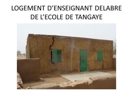 LOGEMENT DENSEIGNANT DELABRE DE LECOLE DE TANGAYE.