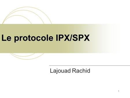 Le protocole IPX/SPX Lajouad Rachid.