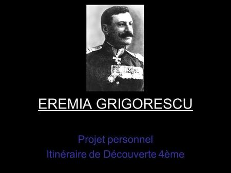 EREMIA GRIGORESCU Projet personnel Itinéraire de Découverte 4ème.