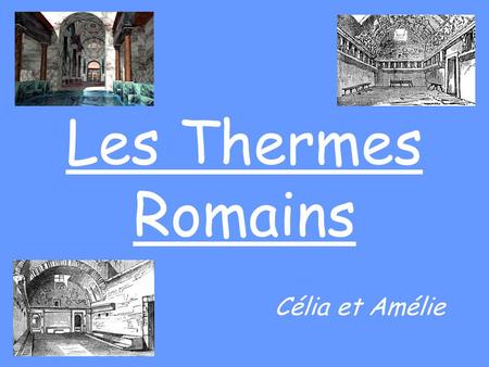 Les Thermes Romains Célia et Amélie.