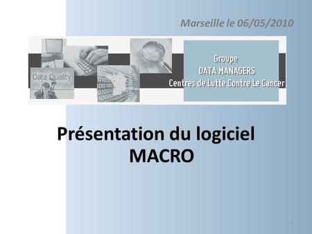 Marseille le 06/05/2010 Présentation du logiciel MACRO 1.
