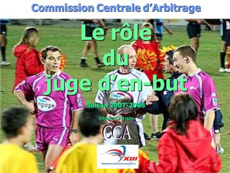 1 Commission Centrale dArbitrage Le rôle du juge den-but Saison 2007-2008 Version Finale.