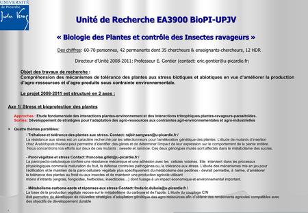 Unité de Recherche EA3900 BioPI-UPJV « Biologie des Plantes et contrôle des Insectes ravageurs » Des chiffres: 60-70 personnes, 42 permanents dont 35.