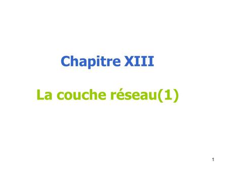 Chapitre XIII La couche réseau(1).