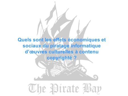 Quels sont les effets économiques et sociaux du piratage informatique dœuvres culturelles à contenu copyrighté ?