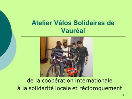 1 Atelier Vélos Solidaires de Vauréal de la coopération internationale à la solidarité locale et réciproquement.