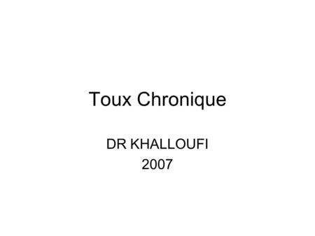 Toux Chronique DR KHALLOUFI 2007.