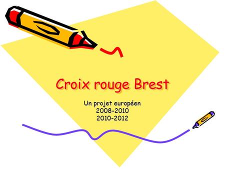 Croix rouge Brest Un projet européen 2008-20102010-2012.