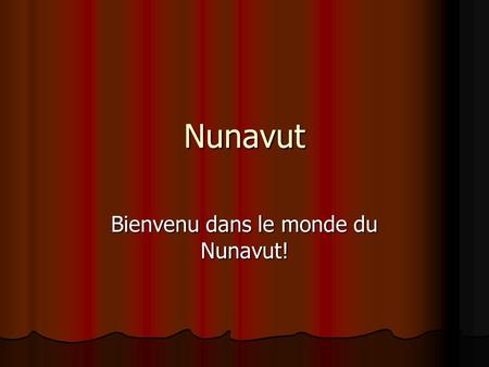 Bienvenu dans le monde du Nunavut!