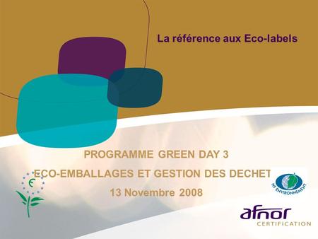La référence aux Eco-labels PROGRAMME GREEN DAY 3 ECO-EMBALLAGES ET GESTION DES DECHETS 13 Novembre 2008.