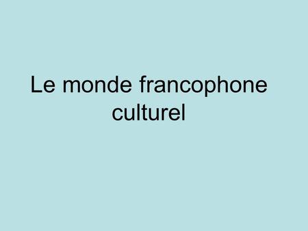 Le monde francophone culturel. Le Sénégal Langues Français officiel Wolof (44%) Serère (15%) Peul (12%) + La majorité est musulmane.