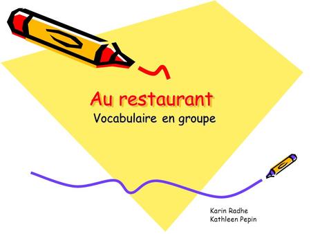 Au restaurant Vocabulaire en groupe Karin Radhe Kathleen Pepin.
