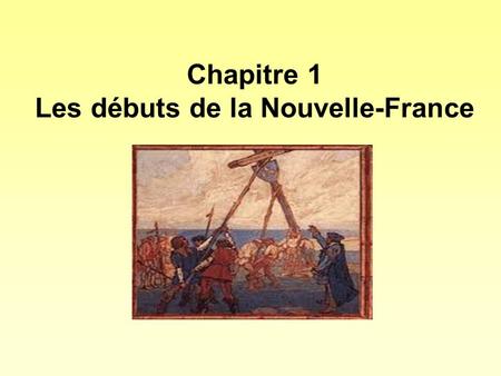 Chapitre 1 Les débuts de la Nouvelle-France