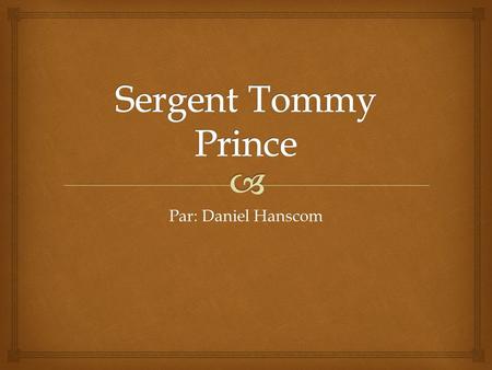 Par: Daniel Hanscom. Tommy Prince, comme tu a vu, etait un sergent dans les force canadienne pendant la deuxieme guerre mondiale. Il était dans la group.