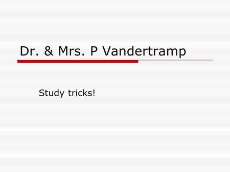 Dr. & Mrs. P Vandertramp Study tricks!.