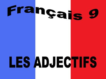 Français 9 LES ADJECTIFS.