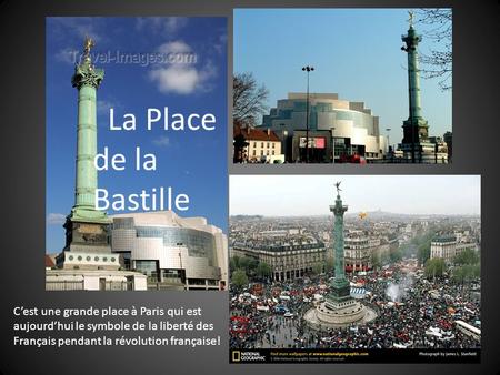 La Place de la Bastille C’est une grande place à Paris qui est aujourd’hui le symbole de la liberté des Français pendant la révolution française!