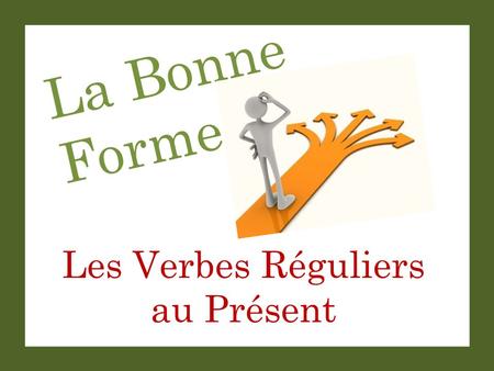 La Bonne Forme Les Verbes Réguliers au Présent. La Bonne Forme Set-Up and Play: This is a great activity to get students saying complete sentences with.