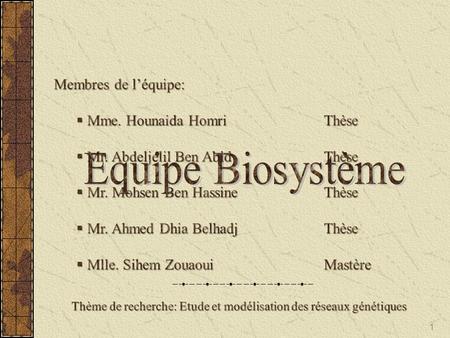 Equipe Biosystème Membres de l’équipe: Mme. Hounaida Homri Thèse