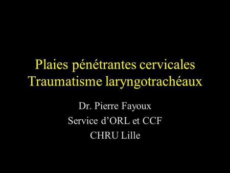 Plaies pénétrantes cervicales Traumatisme laryngotrachéaux