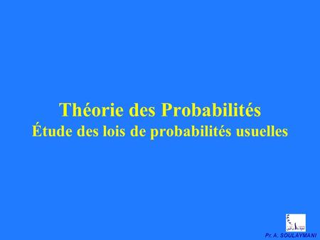 Théorie des Probabilités Étude des lois de probabilités usuelles