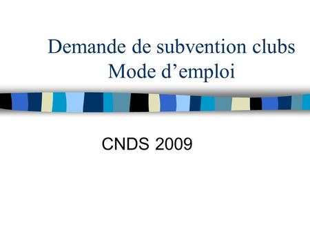Demande de subvention clubs Mode demploi CNDS 2009.