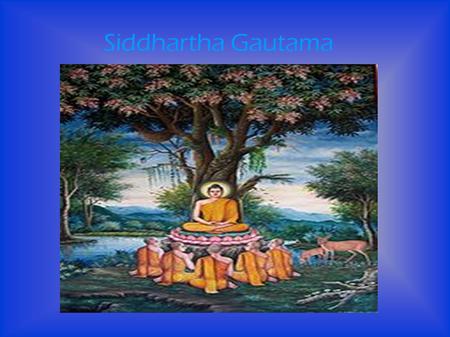 Siddhartha Gautama.