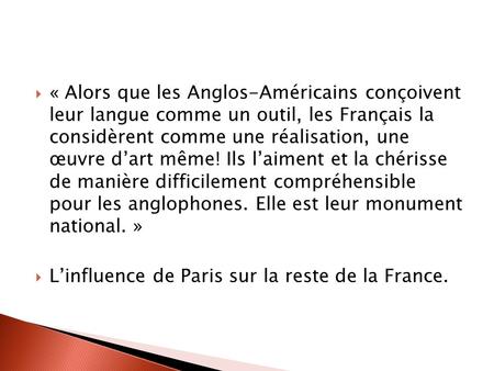 « Alors que les Anglos-Américains conçoivent leur langue comme un outil, les Français la considèrent comme une réalisation, une œuvre dart même! Ils laiment.