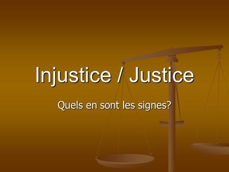 Injustice / Justice Quels en sont les signes?. Injustice/Justice Expliquez les problèmes attribuables à lintolérance au Canada depuis 1914 Expliquez les.