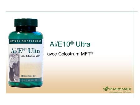 Ai/E10® Ultra avec Colostrum MFT®.