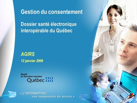 1 Gestion du consentement Dossier santé électronique interopérable du Québec AGIRS 12 janvier 2006.