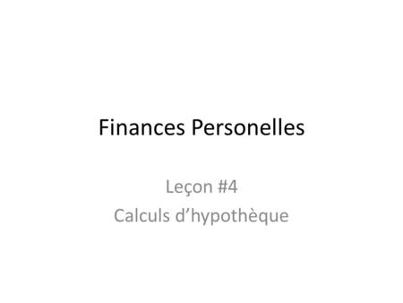 Finances Personelles Leçon #4 Calculs dhypothèque.