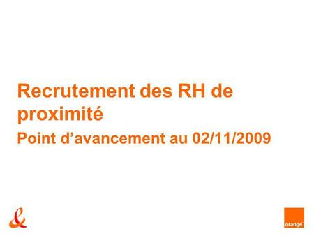 Recrutement des RH de proximité Point davancement au 02/11/2009.
