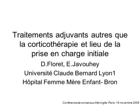 14 - Daniel Floret Traitements adjuvants autres que la corticothérapie et lieu de la prise en charge initiale D.Floret, E.Javouhey Université Claude Bernard.