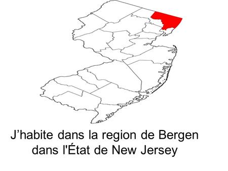 J’habite dans la region de Bergen dans l'État de New Jersey
