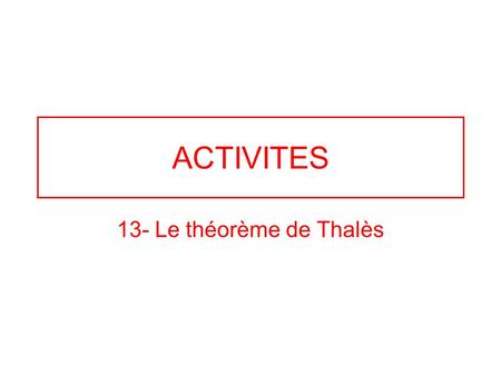 ACTIVITES 13- Le théorème de Thalès.