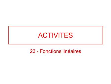 ACTIVITES 23 - Fonctions linéaires.