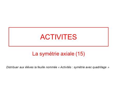 ACTIVITES La symétrie axiale (15)