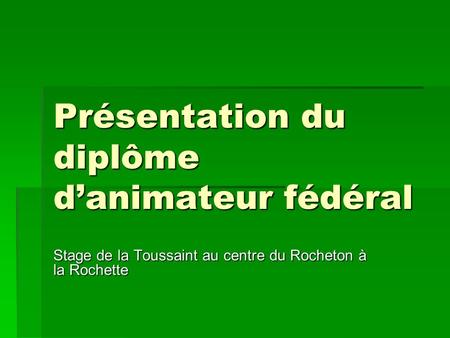 Présentation du diplôme danimateur fédéral Stage de la Toussaint au centre du Rocheton à la Rochette.