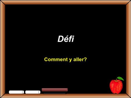 Défi Comment y aller? Copyright © 2002 Glenna R. Shaw and FTC Publishing All Rights Reserved.