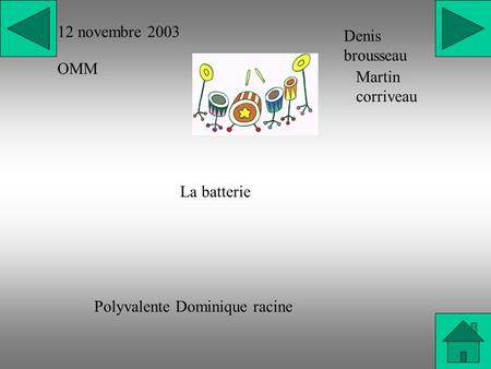 12 novembre 2003 OMM Denis brousseau Martin corriveau La batterie Polyvalente Dominique racine.