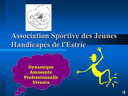 Association Sportive des Jeunes Handicapés de l'Estrie Dynamique Amusante Professionnelle Vivante.