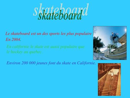 skateboard Le skateboard est un des sports les plus populaire En 2004.
