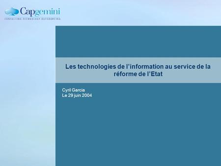 Les technologies de linformation au service de la réforme de lEtat Cyril Garcia Le 29 juin 2004.