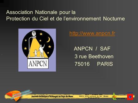 Association Nationale pour la Protection du Ciel et de lenvironnement Nocturne  ANPCN / SAF 3 rue Beethoven 75016 PARIS.