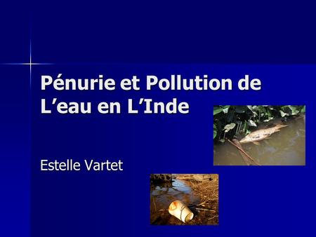 Pénurie et Pollution de Leau en LInde Estelle Vartet.